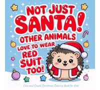 Not Just Santa! Other Animals Love To Wear Red Suit Too!: Cute and Simple Christmas Coloring Book for Kids