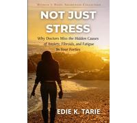 Not Just Stress: Why Doctors Miss the Hidden Causes of Anxiety, Fibroids, and Fatigue in Your Forties (The Women’s Body Awareness Series)