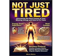 Not Just Tired: Uncovering the Root Causes of Your Missing Energy and How to Fix Them