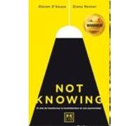 Not Knowing: El Arte De Transformar La Incertidumbre En Una Oportunida