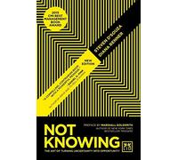 Not Knowing: The Art of Turning Uncertainty into Opportunity