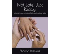 Not Late. Just Ready.: A Woman’s Journey to Love, Faith, and Emotional Safety