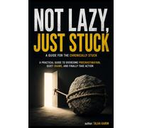 Not Lazy Just Stuck: How to Quiet the Shame, Break Free from Task Paralysis, and Finally Start (Self Improvement)