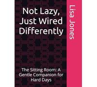 Not Lazy, Just Wired Differently: The Sitting Room: A Gentle Companion for Hard Days (Not Lazy, Just Wired Differently Collection)