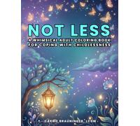 Not Less: A Whimsical Adult Coloring Book for Coping With Childlessness (Not Less: Adult Coloring Books for the Childless Not By Choice)