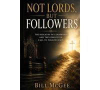 Not Lords, But Followers: The Idolatry of Leadership and the Forgotten Call to Follow Jesus
