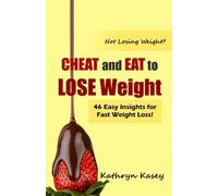 Not Losing Weight? CHEAT and EAT to Lose Weight: 46 Easy Insights for Fast Weight Loss!