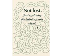 Not lost. Just exploring the infinite paths ahead.: Daily writing journal for motivation, personal growth, inspiration and reflection - perfect gift for growth seekers