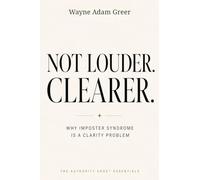 NOT LOUDER. CLEARER.: Why Imposter Syndrome Is a Clarity Problem