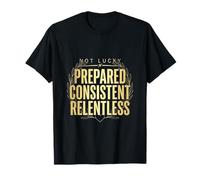 Not Lucky Prepared, consistente e Implacable, Camisa Motivacional Camiseta