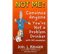 NOT ME!: Convince Anyone You're Not a Problem Drinker