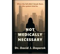 Not Medically Necessary: When the fall didn’t break them, the system tried to.