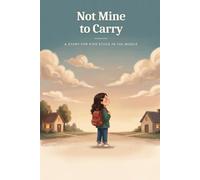 Not Mine to Carry: A story for kids stuck in the middle