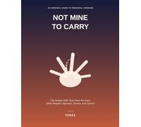 Not Mine to Carry: The Simple Shift That Frees You From Other People's Opinions, Drama, and Control