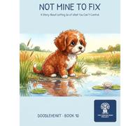 Not Mine to Fix: A Story About Letting Go of What You Can't Control (Doodleheart)