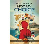 NOT MY CHOICE!: A Memoir of Loss and Triumph