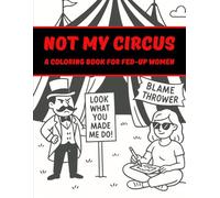 Not My Circus: A Coloring Book for Fed-Up Women