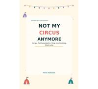 Not My Circus Anymore: A No-Bullsh*t Guided Self-Care Journal for Women to Let Go, Set Boundaries, Stop Overthinking, and Find Calm (Helping out with mental health)