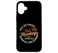 Not My Circus Not My Monkeys But I Know All The Clowns Carcasa para iPhone 16 Plus
