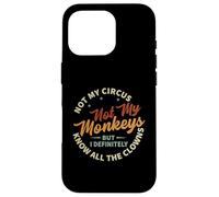 Not My Circus Not My Monkeys But I Know All The Clowns Carcasa para iPhone 16 Pro