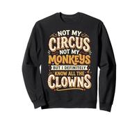 Not My Circus Not My Monkeys But I Know All The Clowns Drama Sudadera