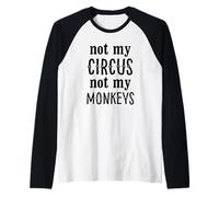 Not My Circus Not My Monkeys Divertido Humor Divertido Mamá Vida Camiseta Manga Raglan