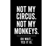 Not My Circus, Not My Monkeys: Funny 6x9 Lined Notebook with 150 Pages for Work, Meetings, Notes and Everyday Writing