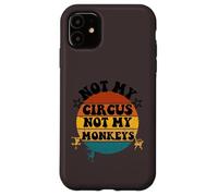Not my circus not my monkeys Funny Humorous Saying Carcasa para iPhone 11