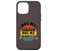 Not my circus not my monkeys Funny Humorous Saying Carcasa para iPhone 12 Pro Max
