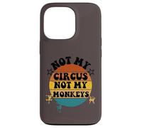 Not my circus not my monkeys Funny Humorous Saying Carcasa para iPhone 13 Pro