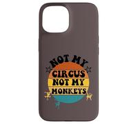 Not my circus not my monkeys Funny Humorous Saying Carcasa para iPhone 15