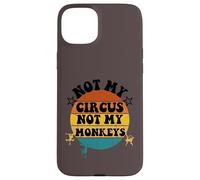 Not my circus not my monkeys Funny Humorous Saying Carcasa para iPhone 15 Plus