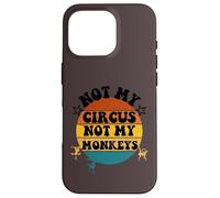 Not my circus not my monkeys Funny Humorous Saying Carcasa para iPhone 16 Pro