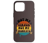 Not my circus not my monkeys Funny Humorous Saying Carcasa para iPhone 16 Pro Max