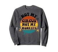 Not my circus not my monkeys Funny Humorous Saying Sudadera