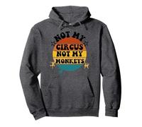 Not my circus not my monkeys Funny Humorous Saying Sudadera con Capucha
