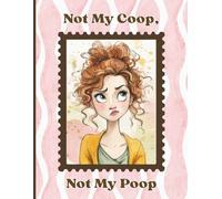 Not My Coop, Not My Poop: A Funny Lined Journal Notebook for Women Who Are Over It