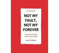 NOT MY FAULT NOT MY FOREVER: Surviving and Thriving with Narcissistic People