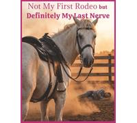 Not My First Rodeo, but Defintely My Last Nerve: Cowgirl Notebook Journal | 8.5 x 11 | 150 Pages | College Ruled, Blank & Annual Calendar