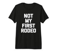 Not My First Rodeo Camiseta Divertida Frase sarcástica Novedad Camiseta Premium