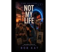 NOT MY LIFE: Time Shifters Book #5 (Time Shifters Romance/Time Travel)