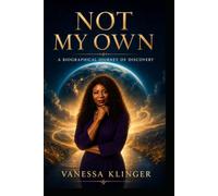 Not My Own: A Biographical Journey of Discovery