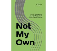 Not My Own: Divine Sovereignty and the Recovery of Human Responsibility