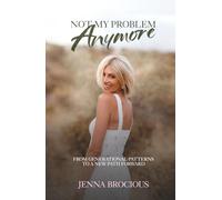 Not My Problem Anymore: A Memoir About Breaking Generational Patterns and Creating a New Path Forward