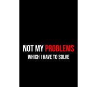 Not My Problems Which I Have To Solve: Notebook 6x9 Inches Size 100 lined pages | Funny Notebook For Women, Men | For Home, Office, College, ... | Gag Gift | Perfect Gift Idea | Journaling