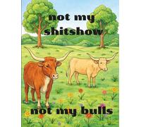 not my shitshow not my bulls: Adult Coloring Book: Animals, Scenic Outdoors & Motivational Sayings