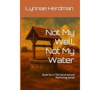 Not My Well, Not My Water: Book Six in The Generational Reckoning Series