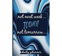 Not Next Week..Not Tomorrow..TODAY! DAILY PLANNER.The Ultimate Undated Daily Planner, Aesthetic Blue and White Marble,111pg: Ideal for Seniors, Adults ... Log, Mindful Moment Activity, Lined Pages.