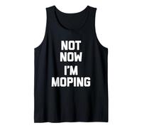 Not Now (I'm Moping) - Divertido dicho sarcástico humor novedad Camiseta sin Mangas