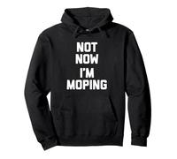 Not Now (I'm Moping) - Divertido dicho sarcástico humor novedad Sudadera con Capucha